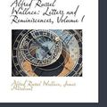 Cover Art for 9781110243839, Alfred Russel Wallace: Letters and Reminiscences, Volume I: 1 by Alfred Russel Wallace