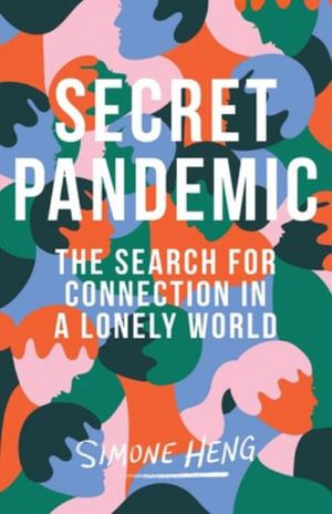 Cover Art for 9781544527574, Secret Pandemic: The Search for Connection in a Lonely World by Simone Heng