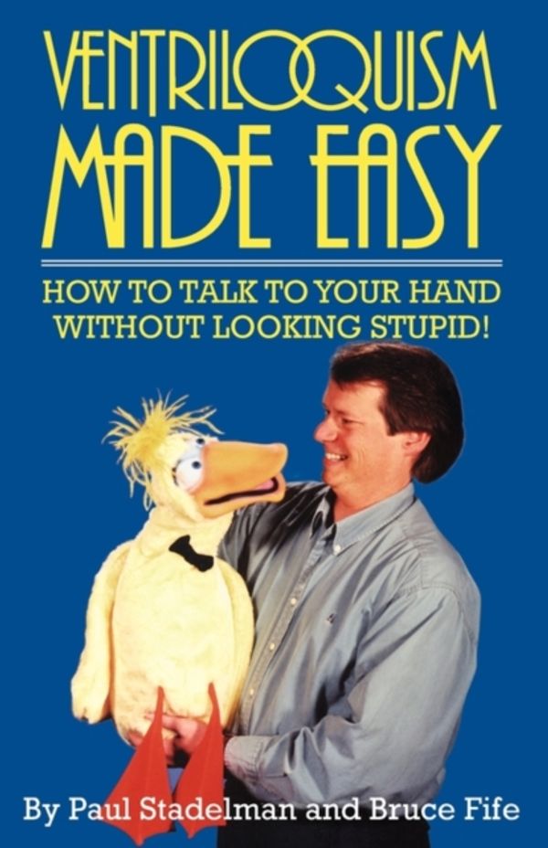 Cover Art for 9780941599061, Ventriloquism Made Easy by Paul Stadelman, Bruce Fife