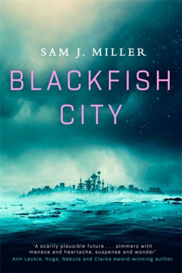 Cover Art for 9780356510026, Blackfish City by Sam J. Miller