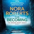 Cover Art for B08QZFVWLZ, The Becoming: The Dragon Heart Legacy Book 2 by Nora Roberts