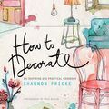 Cover Art for 9780385345156, How to Decorate by Shannon Fricke