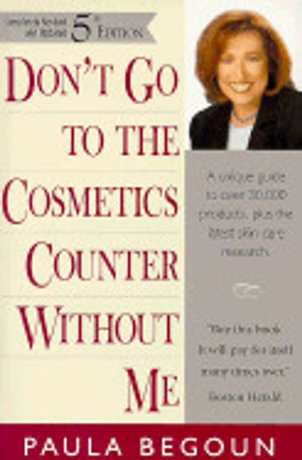 Cover Art for 9780965680080, Don't Go to the Cosmetics Counter Without Me (Revised and Updated) by Paula Begoun