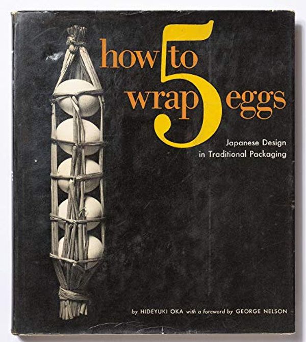 Cover Art for B000B6RVB4, How To Wrap 5 Eggs: Japanese Design In Traditional Packaging. by Hideyuki Oka