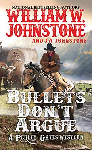 Cover Art for B07MDQ4FK8, Bullets Don't Argue (A Perley Gates Western Book 3) by William W. Johnstone, J.a. Johnstone