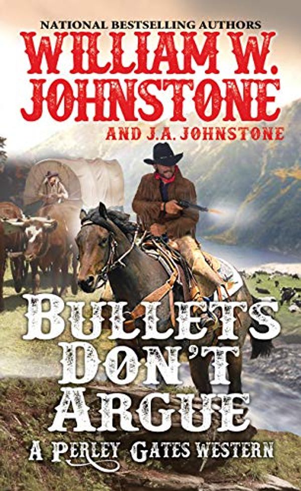 Cover Art for B07MDQ4FK8, Bullets Don't Argue (A Perley Gates Western Book 3) by William W. Johnstone, J.a. Johnstone