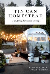 Cover Art for 9780762491445, Tin Can Homestead: The Art of Airstream Living by Natasha Lawyer