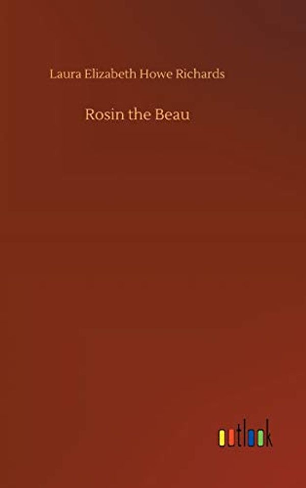 Cover Art for 9783732680245, Rosin the Beau by Laura Elizabeth Howe Richards