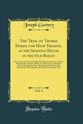 Cover Art for 9780260223784, The Trial of Thomas Hardy, for High Treason, at the Sessions House in the Old Bailey, Vol. 3: On Tuesday the Twenty-Eight, Wednesday the Twenty-Ninth, ... And on Saturday the First, Monday the Third, by Joseph Gurney