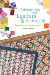 Cover Art for 9781935362302, Adventures with Leaders & Enders: Make More Quilts in Less Time! by Bonnie K. Hunter