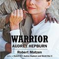 Cover Art for B08VNW6S1K, Warrior: Audrey Hepburn by Robert Matzen