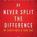 Cover Art for 9781683784395, Summary of Never Split the Difference: by Chris Voss and Tahl Raz | Includes Analysis by Instaread Summaries