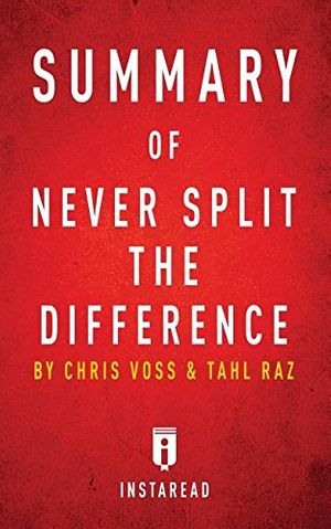 Cover Art for 9781683784395, Summary of Never Split the Difference: by Chris Voss and Tahl Raz | Includes Analysis by Instaread Summaries