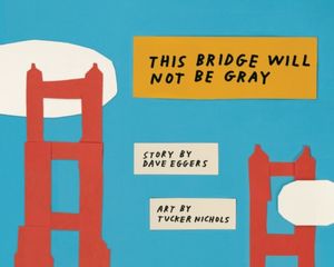 Cover Art for 9781940450476, This Bridge Will Not Be Gray by Dave Eggers