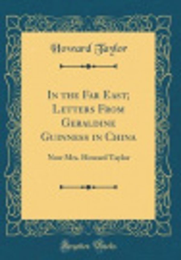 Cover Art for 9780666211507, In the Far East; Letters From Geraldine Guinness in China: Now Mrs. Howard Taylor (Classic Reprint) by Howard Taylor