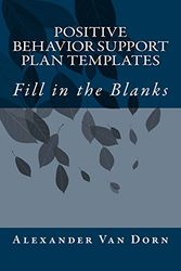 Cover Art for 9781535584739, POSITIVE BEHAVIOR SUPPORT PLAN TEMPLATES: Fill in the Blanks by Van Dorn, Alexander