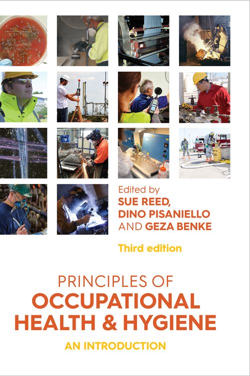 Cover Art for 9781760528508, Principles of Occupational Health and Hygiene by Edited by Sue Reed, Dino Pisaniello and Geza Benke