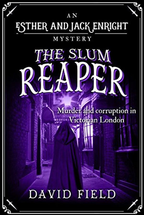 Cover Art for B07DGB261G, The Slum Reaper: Murder and corruption in Victorian London (Esther & Jack Enright Mystery Book 4) by David Field