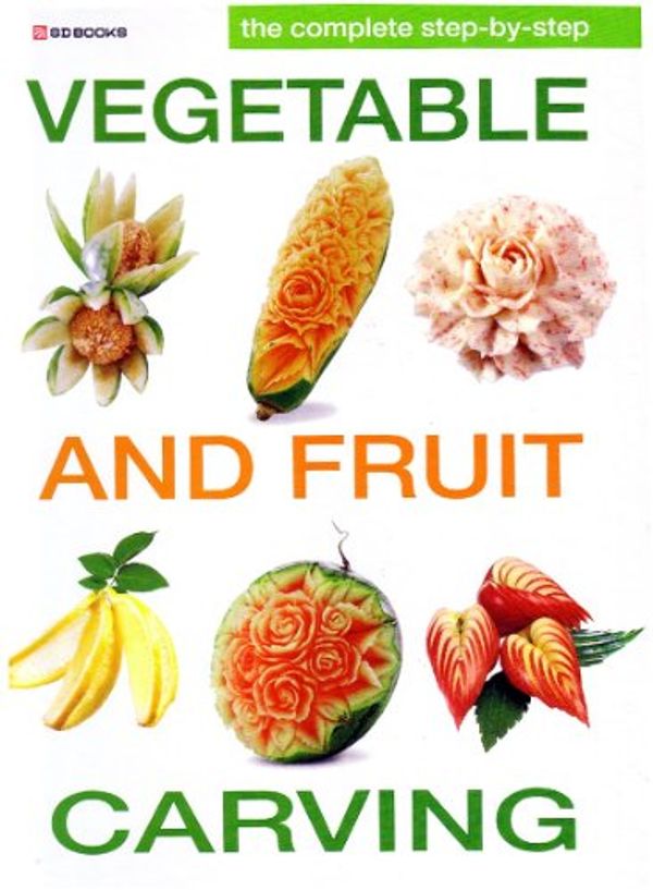 Cover Art for 9789747162608, Complete Step by Step Vegetable and Fruit Carving by Nidda Hongwiwat