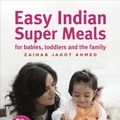 Cover Art for 9781473529403, Easy Indian Super Meals for babies, toddlers and the family by Zainab Jagot Ahmed