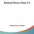 Cover Art for 9781428637801, Richard Henry Dana V2 by Charles Francis Adams
