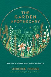 Cover Art for 9781787839793, The Garden Apothecary: Recipes, Remedies and Rituals by Christine Iverson