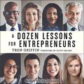 Cover Art for 9781977377975, A Dozen Lessons for Entrepreneurs by Tren Griffin