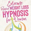 Cover Art for 9781801574778, Extreme Rapid Weight Loss Hypnosis for Women: Breakthrough Methods To Create Results Using Mini Habits, Fat Burn, Quit Sugar, Hypnotic Gastric Bands, and more! by Robert Williams