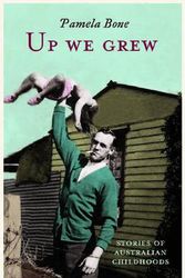 Cover Art for 9780522851182, Up We Grew: Stories Of Australian Childhoods by Pamela Bone
