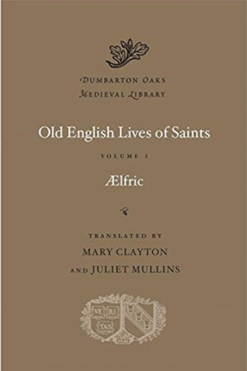 Cover Art for 9780674425095, Old English Lives of Saints, Volume I (Dumbarton Oaks Medieval Library) by Aelfric