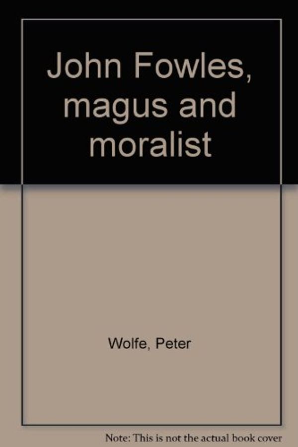 Cover Art for 9780838717004, John Fowles, Magus and Moralist by Unknown
