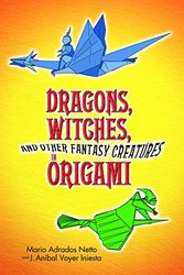 Cover Art for 9780486442129, Dragons, Witches and Other Fantasy Creatures in Origami by Mario Adrados Netto