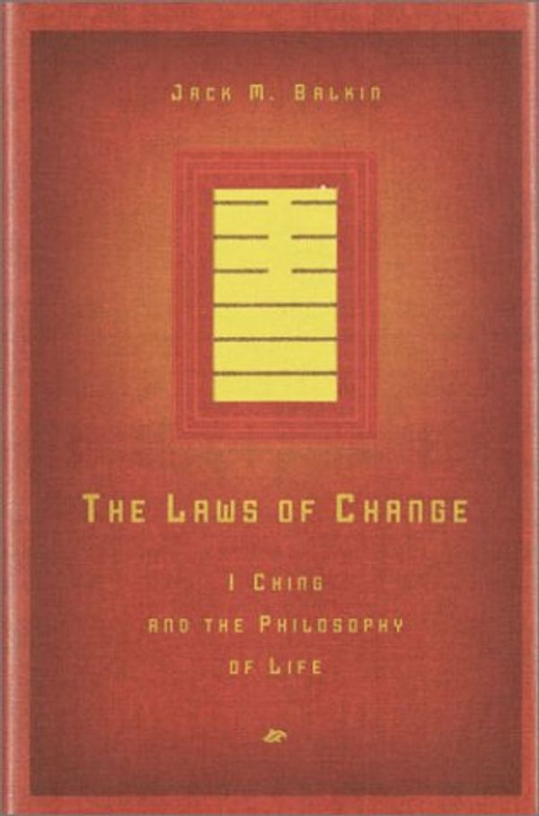 Cover Art for 9780805241990, The Laws of Change: I Ching and the Philosophy of Life by Jack M Balkin