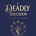 Cover Art for 9781529100860, A Deadly Education by Naomi Novik