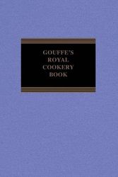 Cover Art for 9781910241028, Gouffe’s Royal Cookery Book by Jules Gouffe
