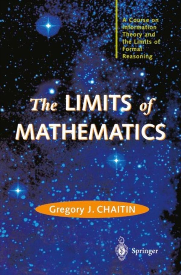 Cover Art for 9781447111214, The LIMITS of MATHEMATICS: A Course on Information Theory and the Limits of Formal Reasoning (Discrete Mathematics and Theoretical Computer Science) by Gregory J. Chaitin