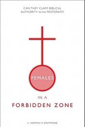 Cover Art for 9781602475847, Females in a Forbidden Zone: Can They Claim Biblical Authority in the Pastorate? by Norman H. Drummond