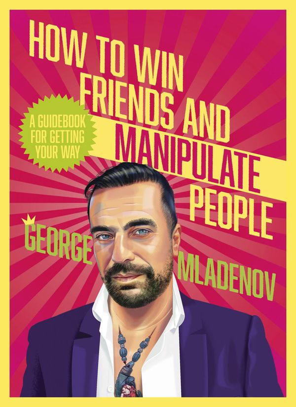 Cover Art for 9781460764909, How To Win Friends And Manipulate People by George Mladenov