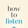 Cover Art for 9781774581919, How to Listen: Discover the Hidden Key to Better Communication by Oscar Trimboli