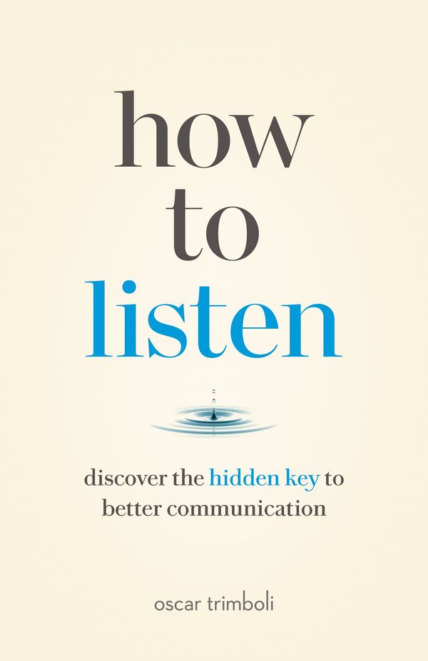 Cover Art for 9781774581919, How to Listen: Discover the Hidden Key to Better Communication by Oscar Trimboli