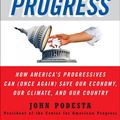 Cover Art for 9780307382559, The Power of Progress: How America's Progressives Can (Once Again) Save Our Economy, Our Climate, and Our Country by John Podesta