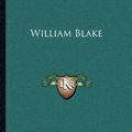 Cover Art for 9781162564524, William Blake by Arthur Symons