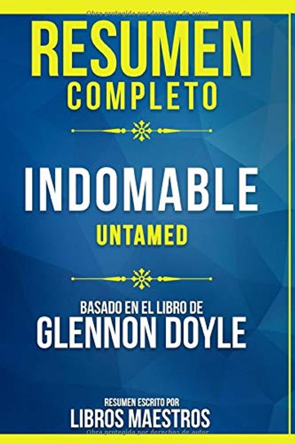 Cover Art for 9798674556527, Resumen Completo: Indomable (Untamed) - Basado En El Libro De Glennon Doyle | Resumen Escrito Por Libros Maestros by Maestros, Libros, Maestros, Libros