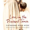 Cover Art for 9781846571046, Love In The Present Tense by Ryan Hyde, Catherine