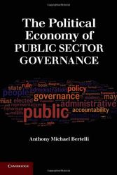 Cover Art for 9780521736640, The Political Economy of Public Sector Governance by Anthony Michael Bertelli