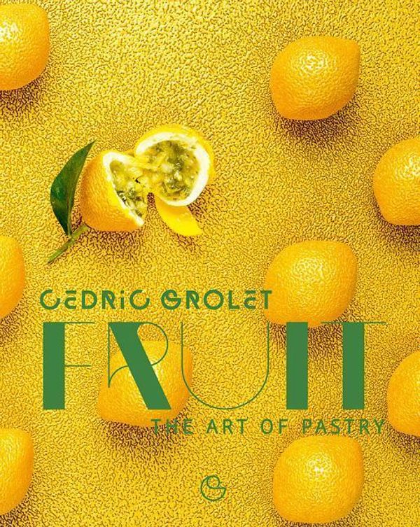 Cover Art for 9782841239887, Fruit : the Art of Pastry by Cedric Grolet