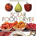 Cover Art for 9780865715448, The Solar Food Dryer: How to Make and Use Your Own High-Performance, Sun-Powered Food Dehydrator by Eben V. Fodor