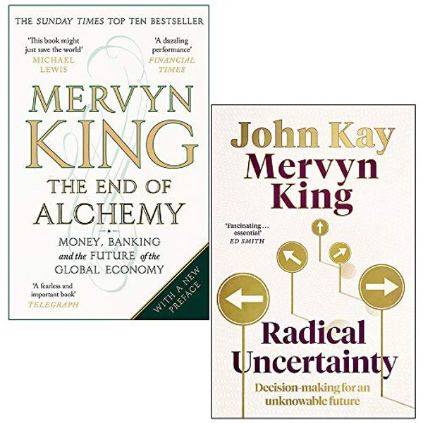 Cover Art for 9789123979639, The End of Alchemy & Radical Uncertainty Decision-making for an unknowable future By Mervyn King 2 Books Collection Set by Mervyn King, John Kay