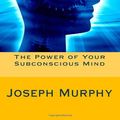 Cover Art for 9781480260511, The Power of Your Subconscious Mind by Joseph Murphy