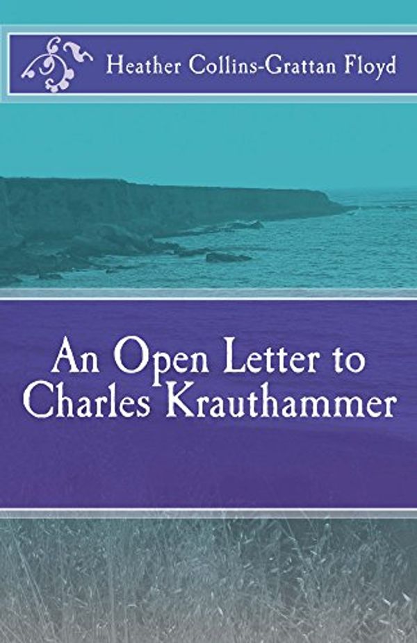 Cover Art for B07DPW6BPD, An Open Letter to Charles Krauthammer by Heather Collins-Grattan Floyd
